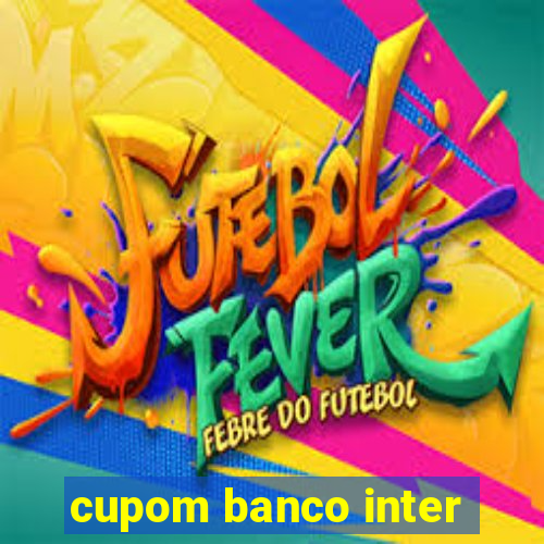 cupom banco inter